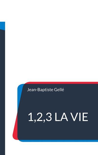 1,2,3 la vie De la jeunesse à la vieillesse - Jean-Baptiste Gellé - Books On Demand