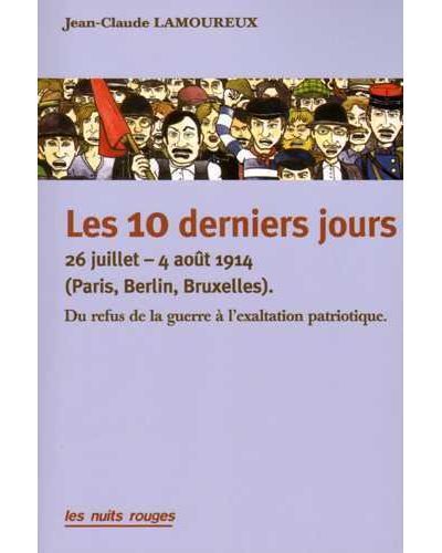 10 derniers jours (Les) Du refus de la guerre à l'Union sacrée
