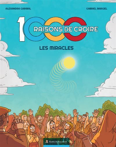 1000 RAISONS DE CROIRE_la BD ! Les Miracles