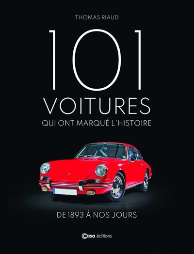 101 voitures qui ont marqué l'histoire - De 1893 à nos jours
