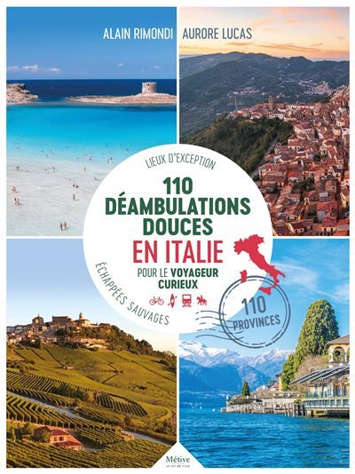 110 déambulations douces en Italie Pour le voyageur curieux