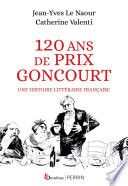 120 ans de Prix Goncourt - Une histoire littéraire française