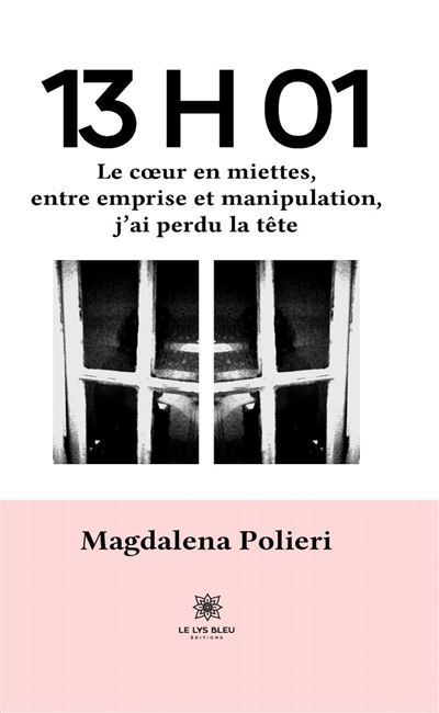 13 h 01 Le coeur en miettes, entre emprise et manipulation, j'ai perdu la tête