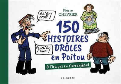 150 histoires droles en poitou - o l'ira pas en s'arranjhant (coll. beau petit O l'ira pas en s'arranjhant