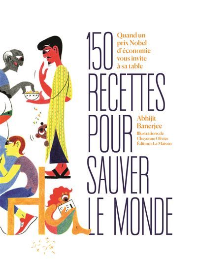 150 Recettes pour vivre mieux Quand un prix nobel d'économie passe aux fourneaux