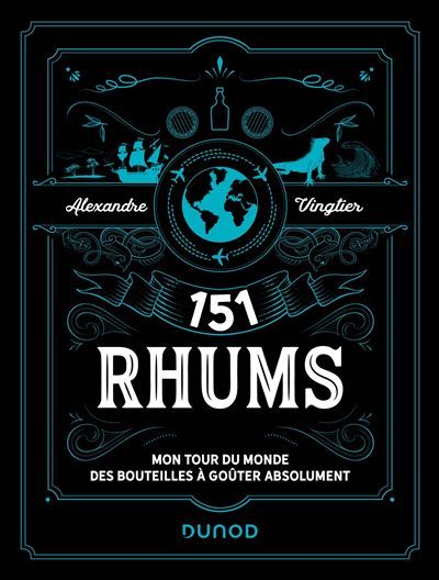 151 Rhums Mon tour du monde des bouteilles à goûter absolument