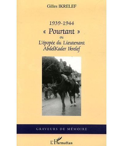 1939-1944 "Pourtant" - Ou l'épopée du Lieutenant AbdelKader Ikrelef