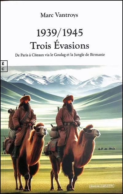 1939-1945 trois évasions De Paris à Cîteaux via le goulag et la Jungle de Birmanie
