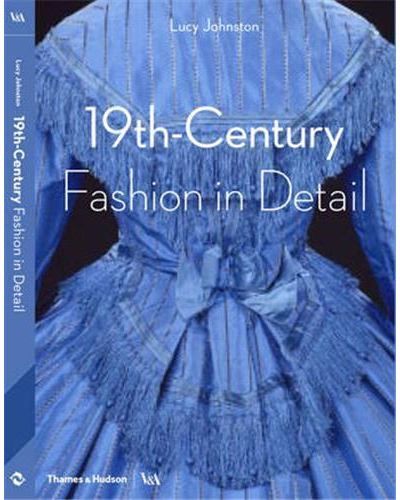 19th Century Fashion in Detail /anglais Fashion in detail