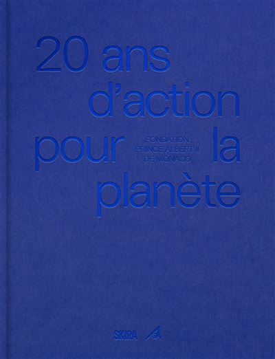 20 ans d'action pour la planète. Fondation Prince Albert II de Monaco Edition bilingue anglais-français -  Albert II (Prince Albert II de Monaco)