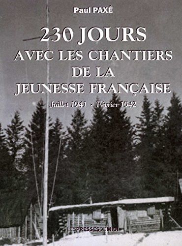 230 jours avec les Chantiers de la jeunesse française juillet 1941-février 1942 : autobiographie