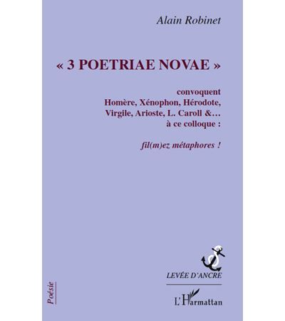 3 Poetriae Novae Convoquent Homère, Xénophon, Hérodote, Virgile, Arioste, L. Caroll & à ce colloque - Fil(mez) métaphores