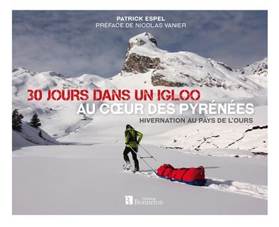 30 jours dans un igloo, au coeur des Pyrénées Hivernation au pays de l'ours