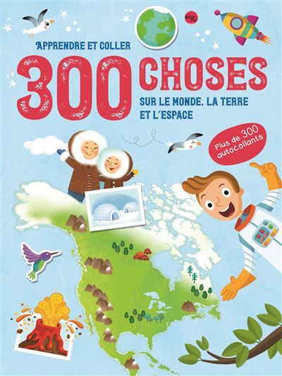 300 choses sur Le Monde, la Terre et L'Espace - Apprendre et coller