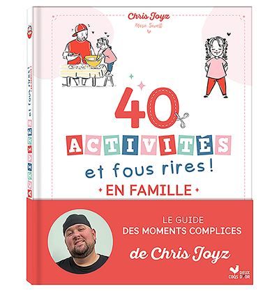40 activités et fous rires en famille - Le guide des moments complices de Chris Joyz