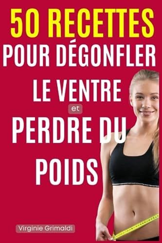 50 recettes pour dégonfler le ventre et perdre du poids