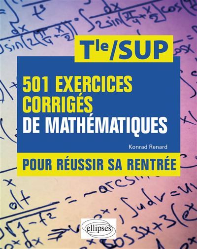 501 exercices corrigés de Mathématiques - De la Tle à la SUP Pour réussir sa rentrée