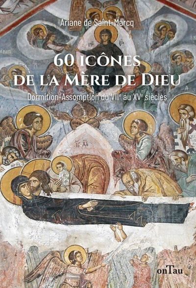 60 icônes de la Mère de Dieu Dormition-Assomption dans les icônes du VIIe au XVe siècle