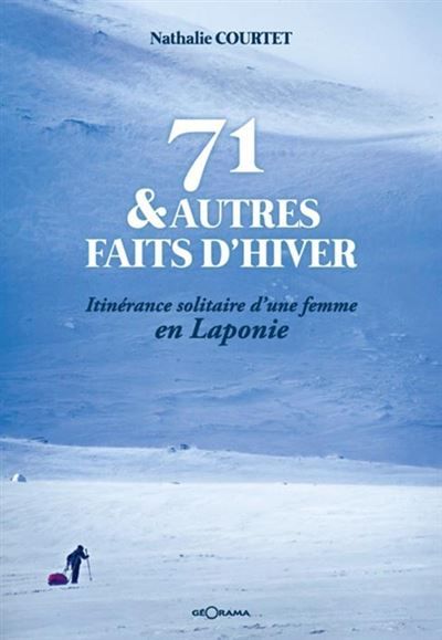 71 & autres faits d'hiver - itinérance solitaire d'une femme en Laponie Itinérance solitaire d'une femme en Laponie