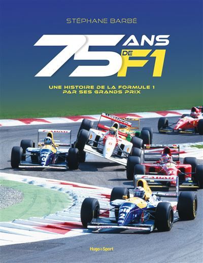 75 ans de F1 Une histoire de la Formule 1 par ses Grands Prix
