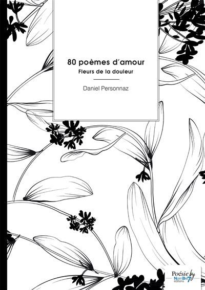 80 poèmes d'amour Fleurs de la douleur