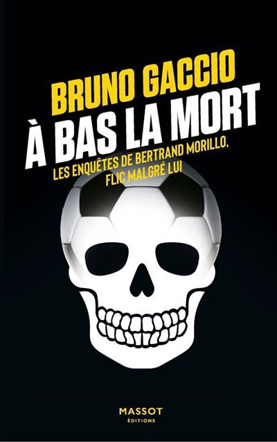 À bas la mort - Les enquêtes de Bertrand Morillo, flic malgré lui - Volume 4