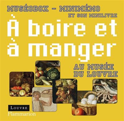 À boire et à manger au musée du Louvre Muséobox - minimémo