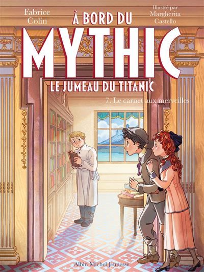 Couverture de A bord du Mythic, le jumeau du Titanic - tome 7 - Le Carnet aux merveilles par Fabrice Colin