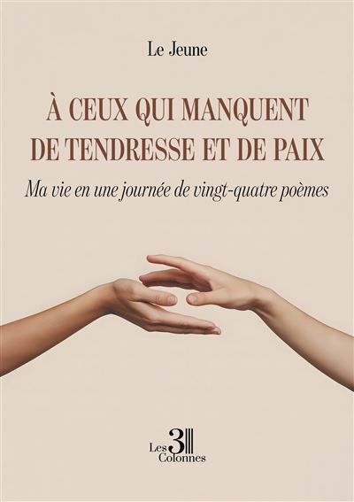 À ceux qui manquent de tendresse et de paix Ma vie en une journée de vingt-quatre poèmes