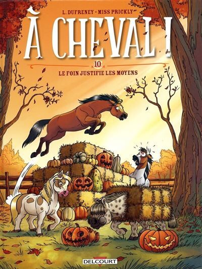 A CHEVAL - Tome 10 LE FOIN JUSTIFIE LES MOYENS Le foin justifie les moyens