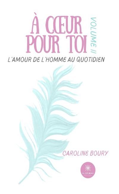 A coeur pour toi l'amour de l'homme au quotidien Volume 2
