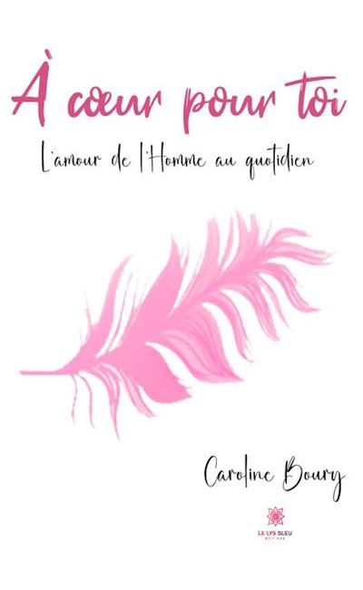 À coeur pour toi L'amour de l'Homme au quotidien
