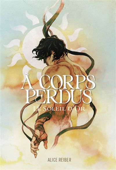 Couverture de A corps perdus Tome 1- LE SOLEIL D'OR par Alice Reiber