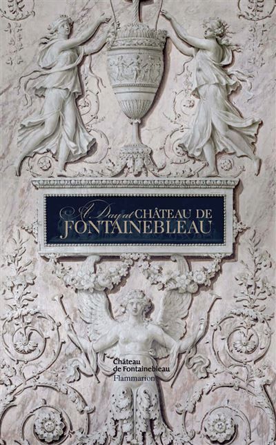 A Day at Château de Fontainebleau