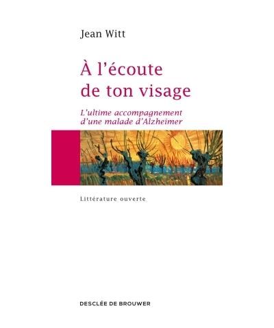 A l'écoute de ton visage L'ultime accompagnement d'une malade d'Alzheimer