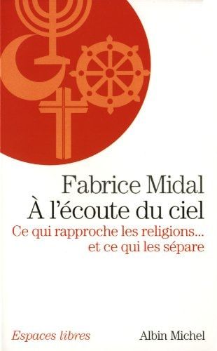 À l'écoute du ciel ce qui rapproche les religions... et ce qui les sépare