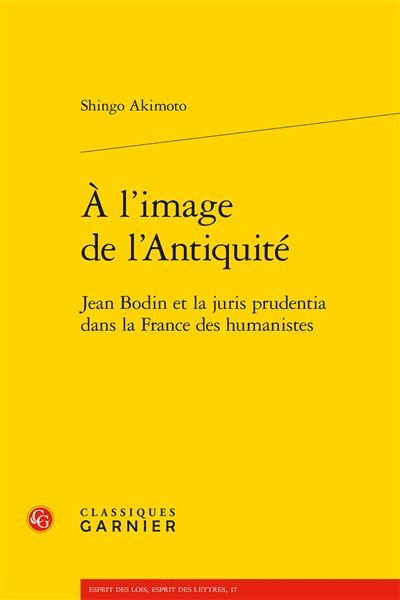 À l'image de l'Antiquité Jean Bodin et la juris prudentia dans la France des humanistes