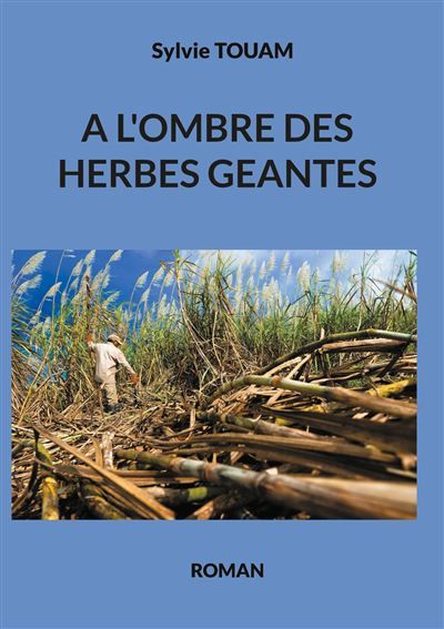A l'ombre des herbes géantes - Sylvie Touam - Books On Demand