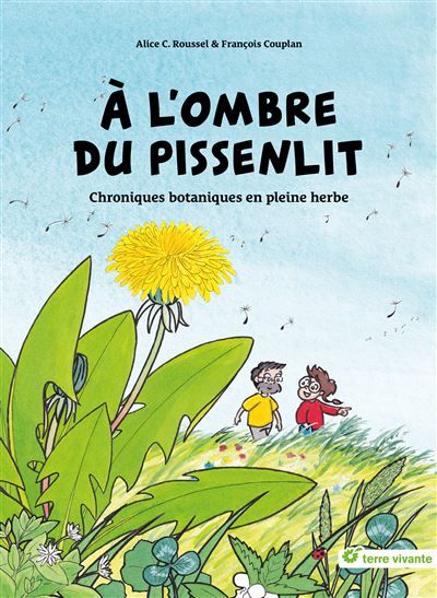 A l'ombre du pissenlit Chroniques botaniques en pleine herbe