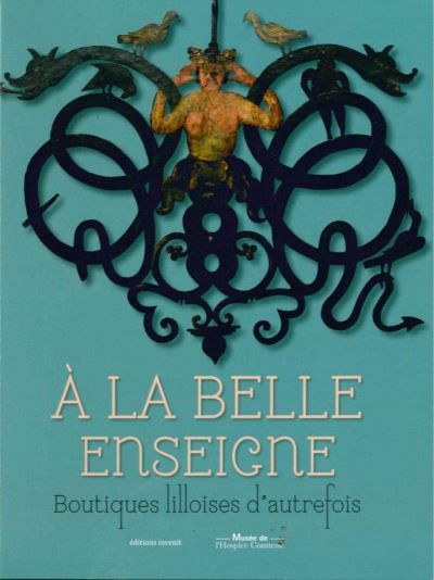 A la Belle Enseigne Boutiques Lilloises d'Autrefois