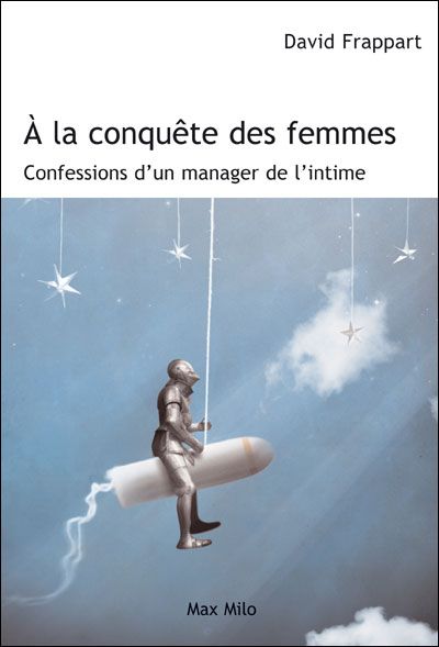 A la conquête des femmes Confessions d'un manager de l'intime