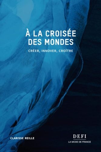 À la croisée des mondes créer, innover, croître