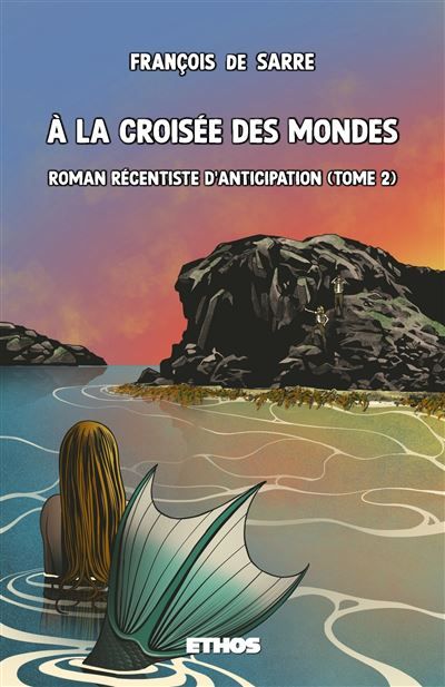 À la croisée des mondes Roman récentiste d'anticipation (tome 2)
