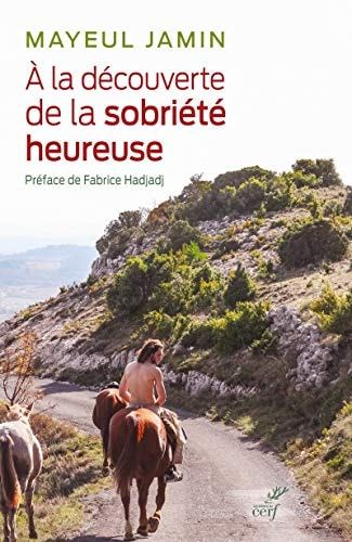 À la découverte de la sobriété heureuse ils ont fait de mon utopie leur réalité!