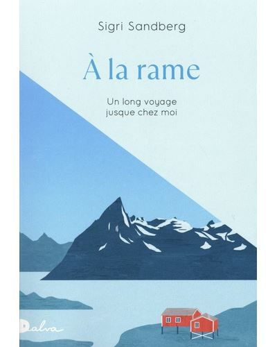 A la rame - Un long voyage jusque chez moi