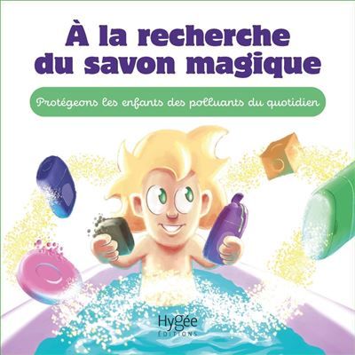 À la recherche du savon magique Protégeons les enfants des polluants du quotidien