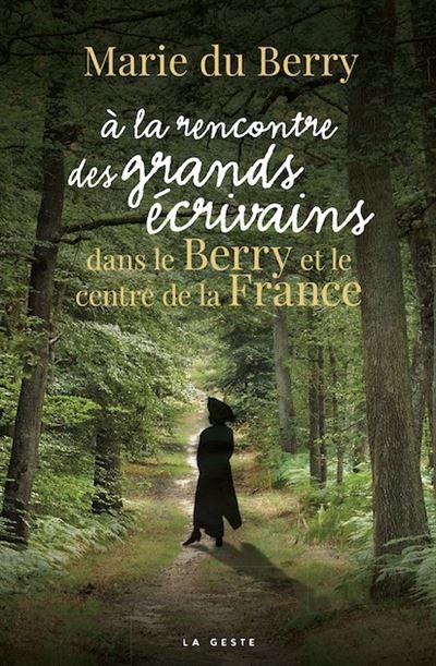 A la rencontre des grands ecrivains dans le berry et le centre de la france (bp)