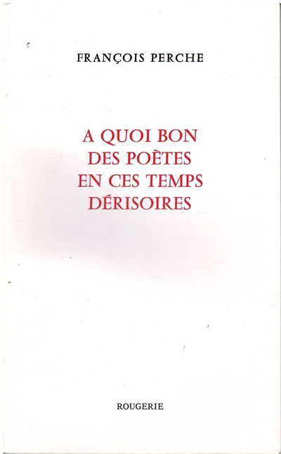 A quoi bon des poetes en ces temps derisoires