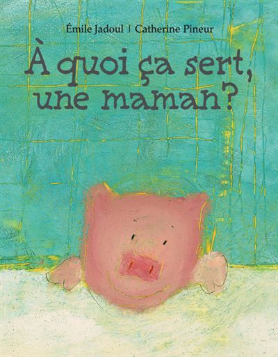 À quoi ça sert, une maman ? - Catherine Pineur