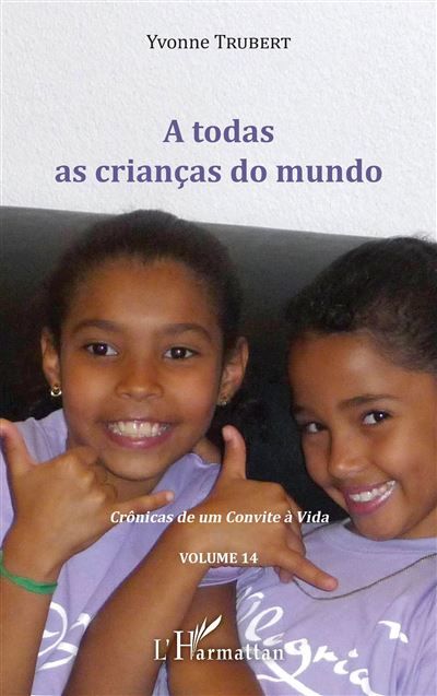 A  todas as crianças do mundo Crônicas de um Convite à Vida Volume 14 - Volume 14